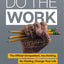 Do the Work: The Official Unrepentant, Ass-Kicking, No-Kidding, Change-Your-Life Sidekick to Unfu*k Yourself-A Workbook Filled with Self-Help ... Personal Development (Unfu*k Yourself series)