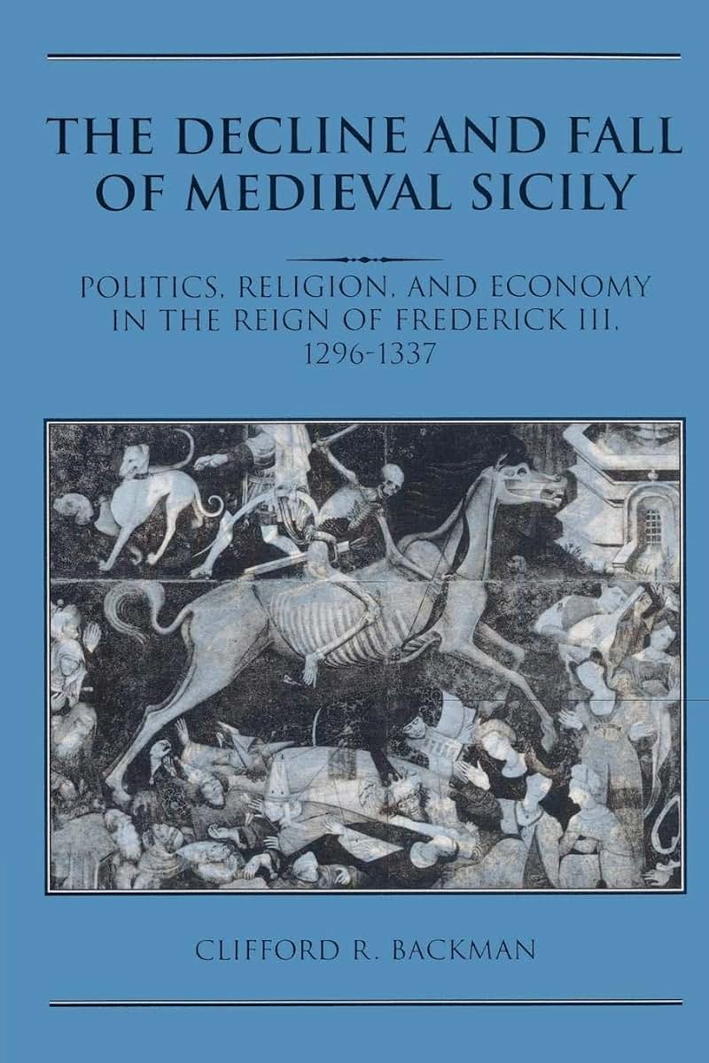 The Decline and Fall of Medieval Sicily: Politics, Religion, and Economy in the Reign of Frederick III, 1296-1337