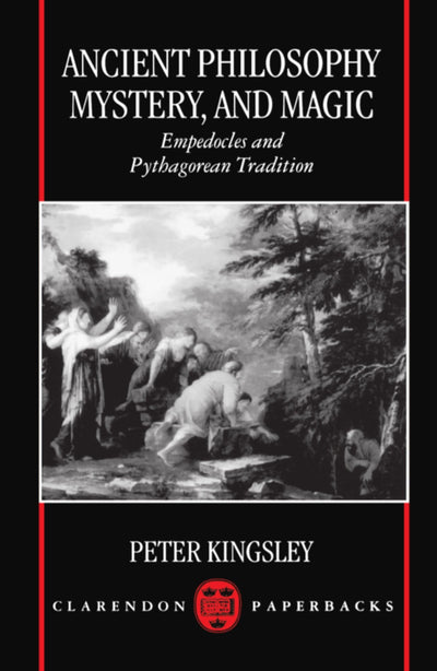 Ancient Philosophy, Mystery, and Magic: Empedocles and Pythagorean Tradition (Clarendon Paperbacks)