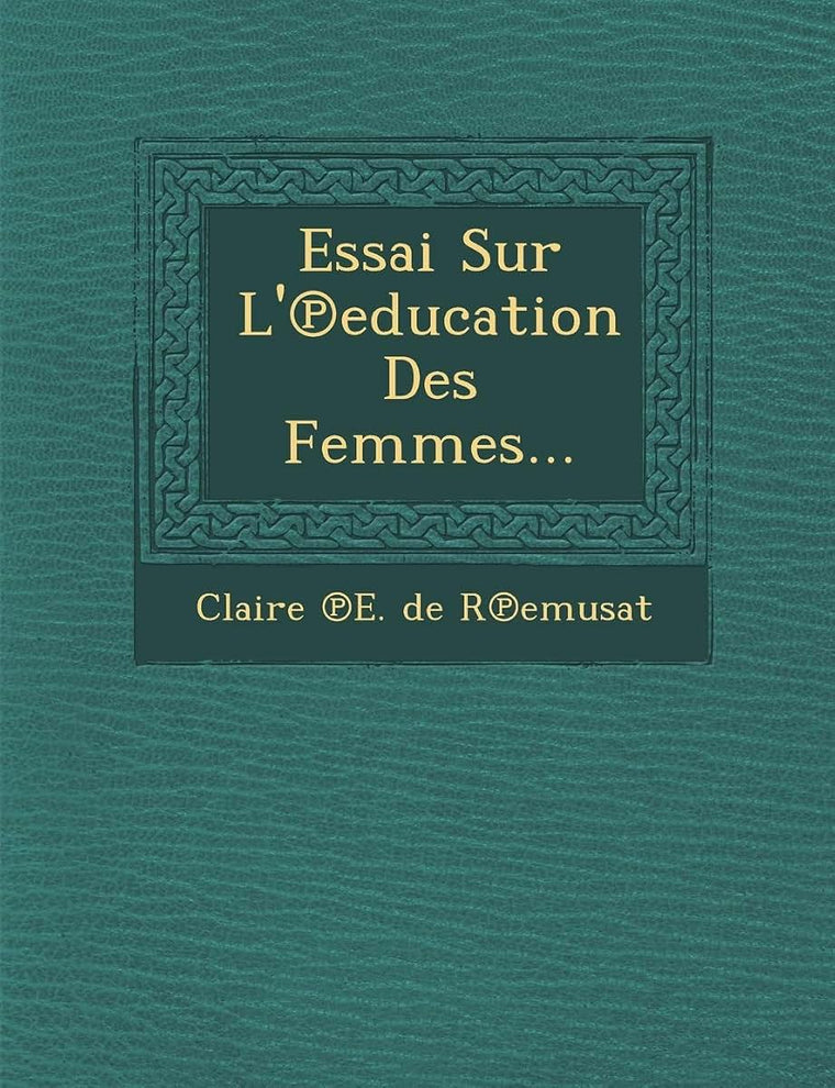 Essai Sur L' Education Des Femmes... (French Edition)