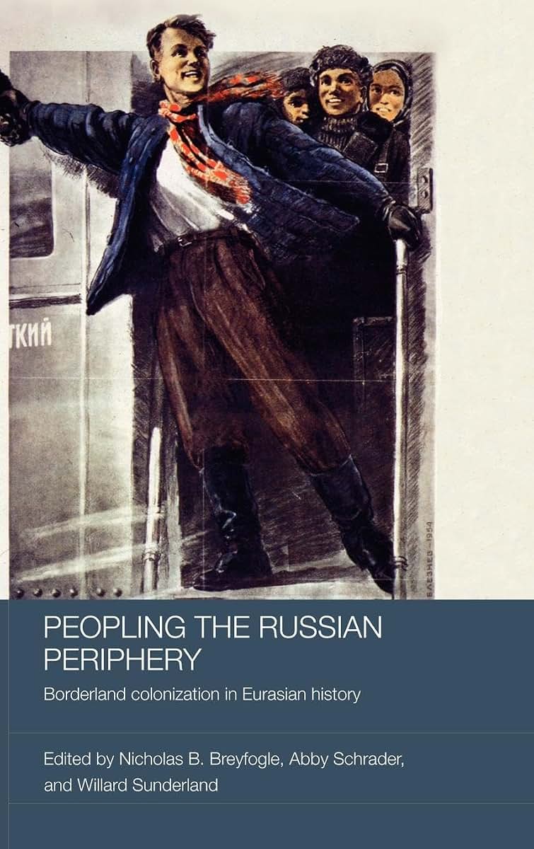 Peopling the Russian Periphery: Borderland Colonization in Eurasian History (BASEES/Routledge Series on Russian and East European Studies)