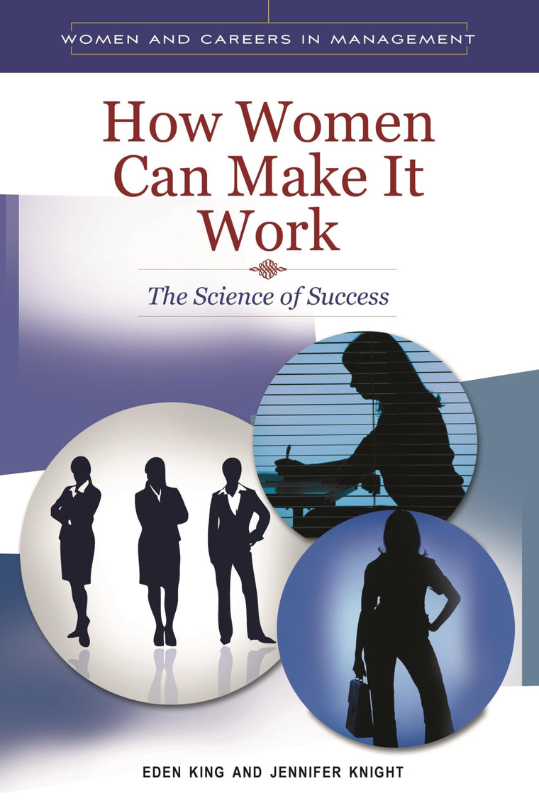How Women Can Make It Work: The Science of Success (Women and Careers in Management)