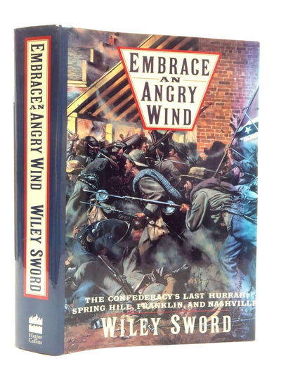 Embrace an Angry Wind: The Confederacy's Last Hurrah: Spring Hill, Franklin, and Nashville