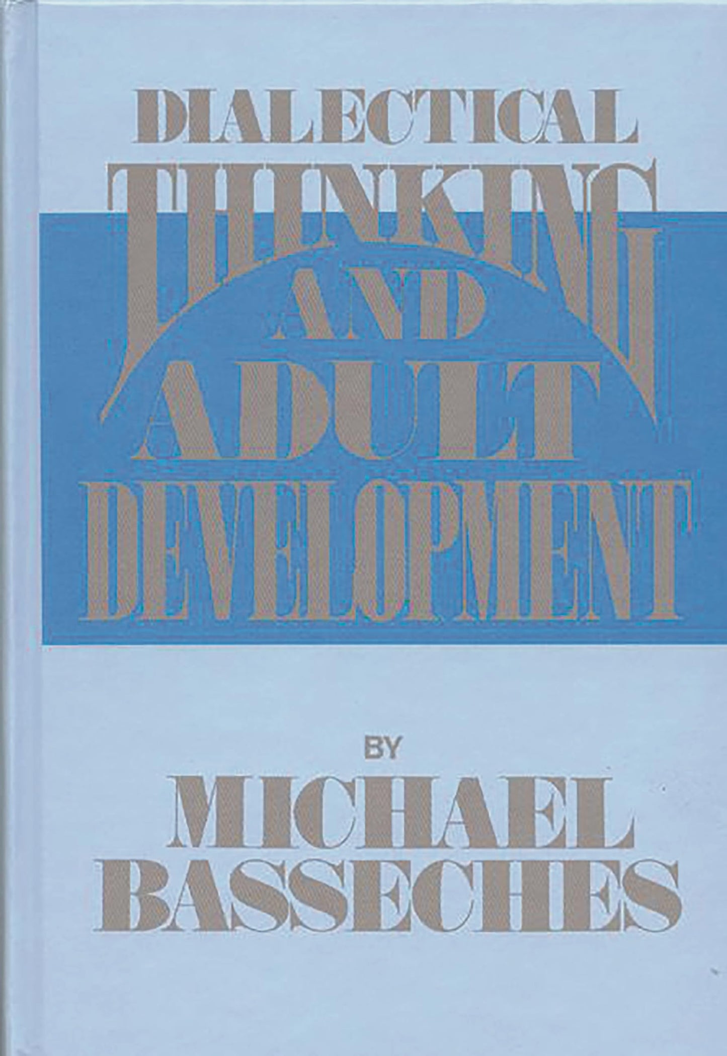 Dialectical Thinking and Adult Development (Publications for the Advancement of Theory and History in Psychology)