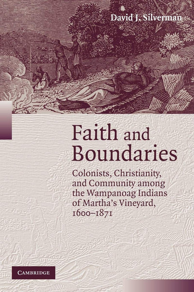 Faith and Boundaries: Colonists, Christianity, and Community among the Wampanoag Indians of Martha's Vineyard, 1600-1871 (Studies in North American Indian History)