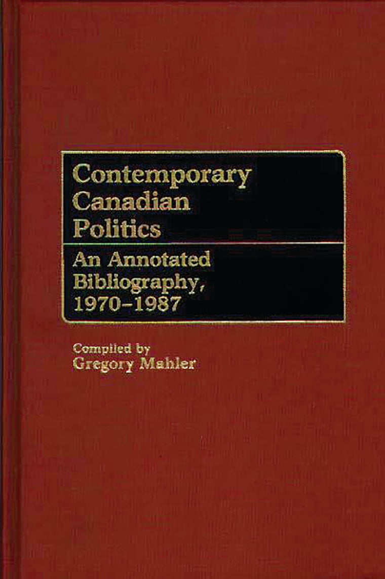 Contemporary Canadian Politics: An Annotated Bibliography, 1970-1987 (Bibliographies and Indexes in Law and Political Science)
