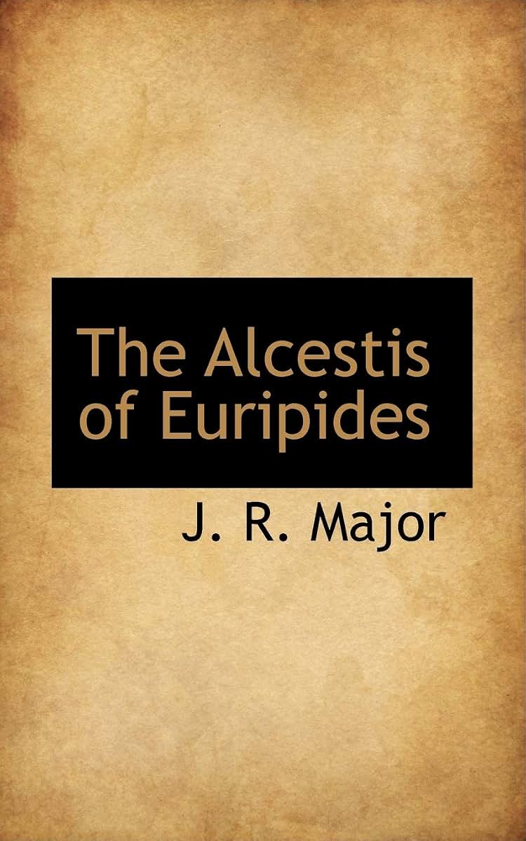 The Alcestis of Euripides