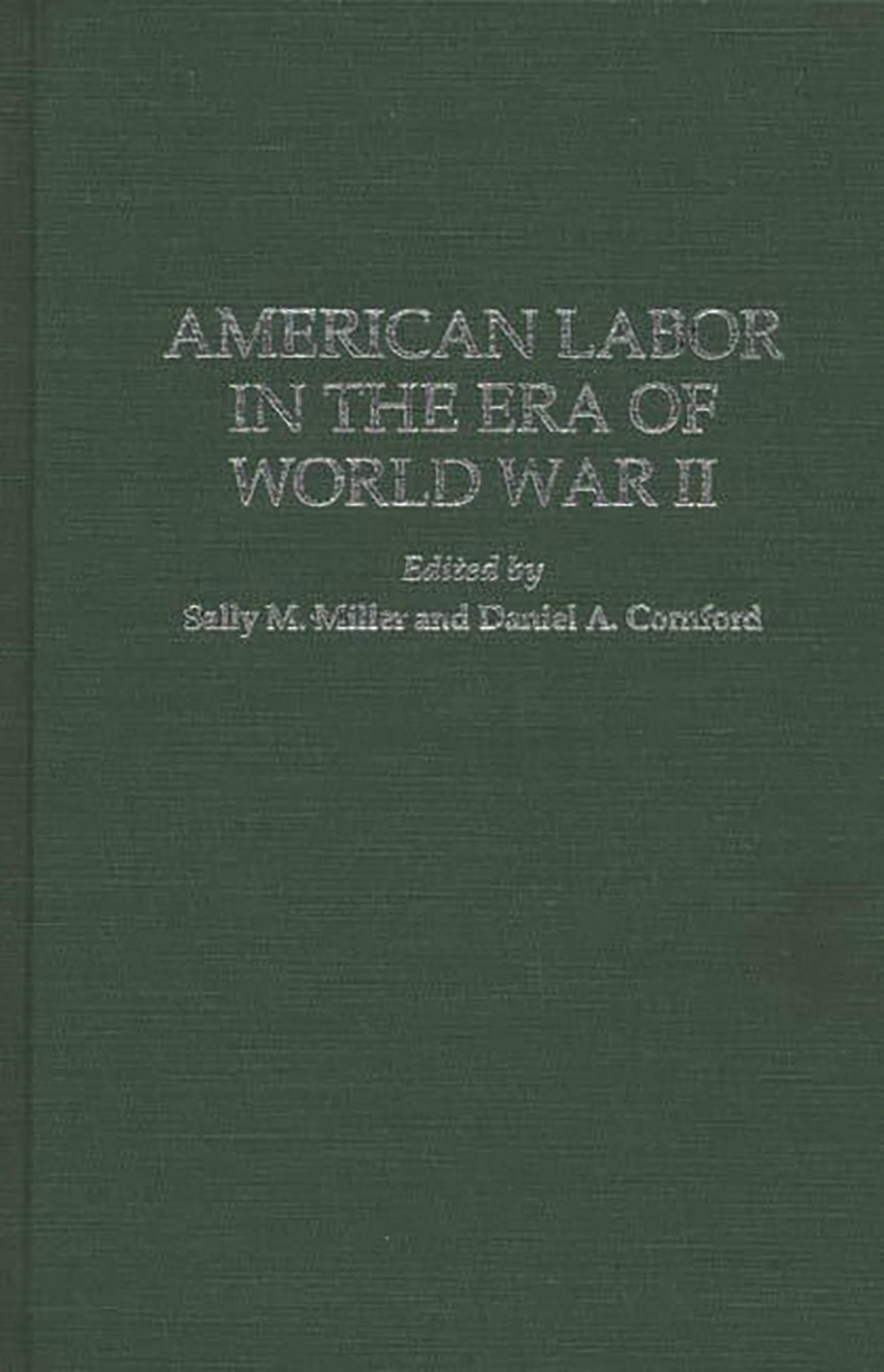 American Labor in the Era of World War II: (Contributions in Labor Studies)
