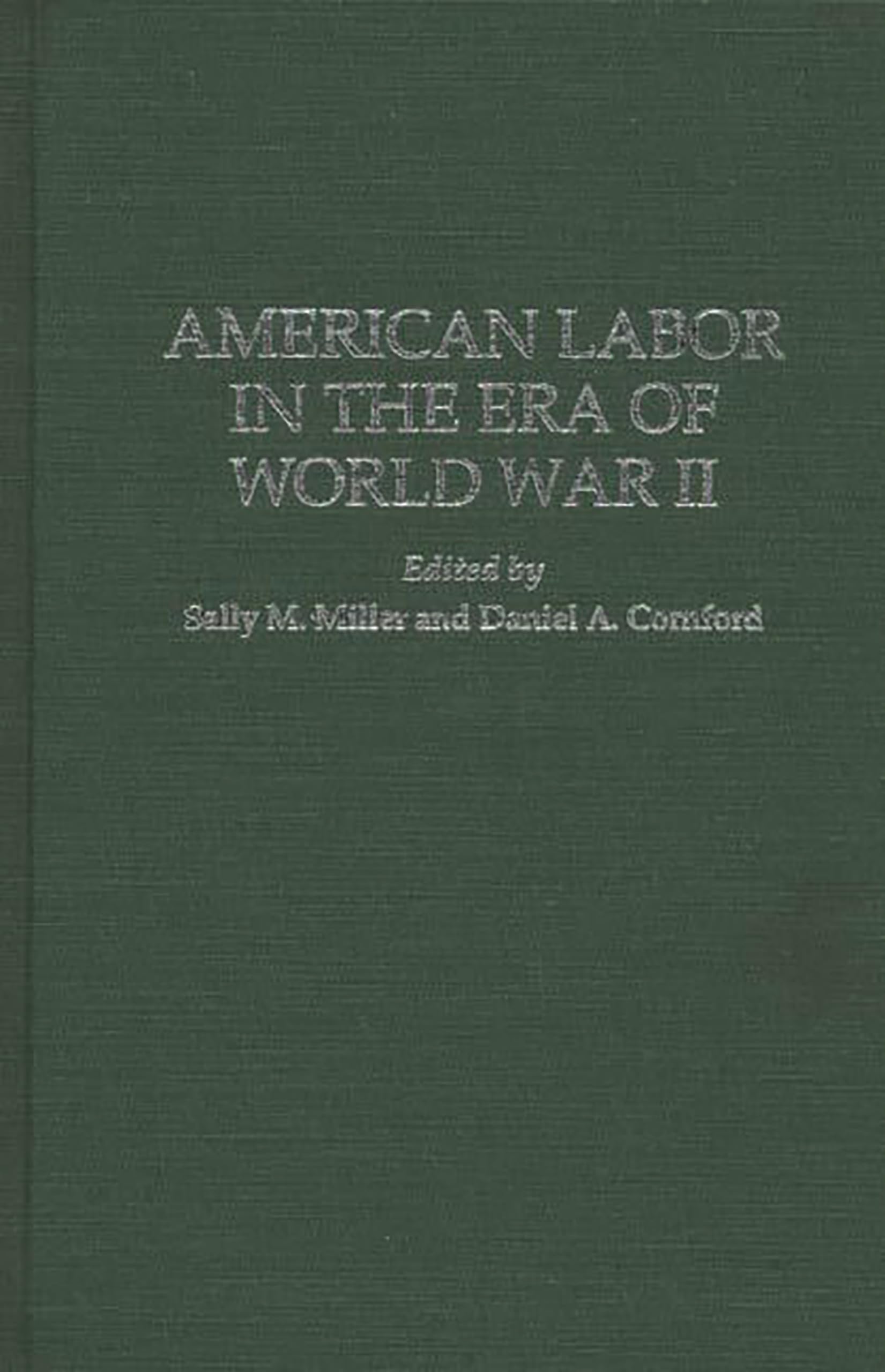 American Labor in the Era of World War II: (Contributions in Labor Studies)