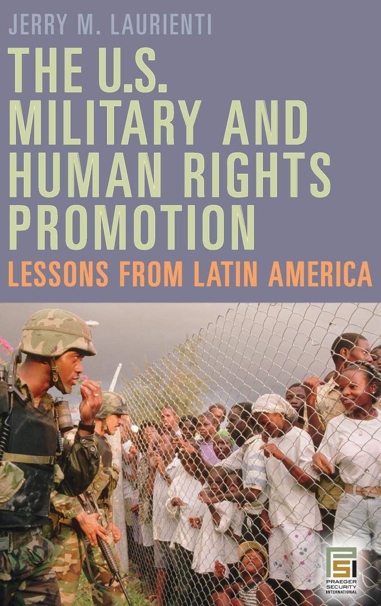 The U.S. Military and Human Rights Promotion: Lessons from Latin America (Praeger Security International)