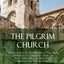The Pilgrim Church: An Account of Continuance Through Centuries of Christian Churches Practising Biblical Principles Taught in the New Testament (Hardcover)