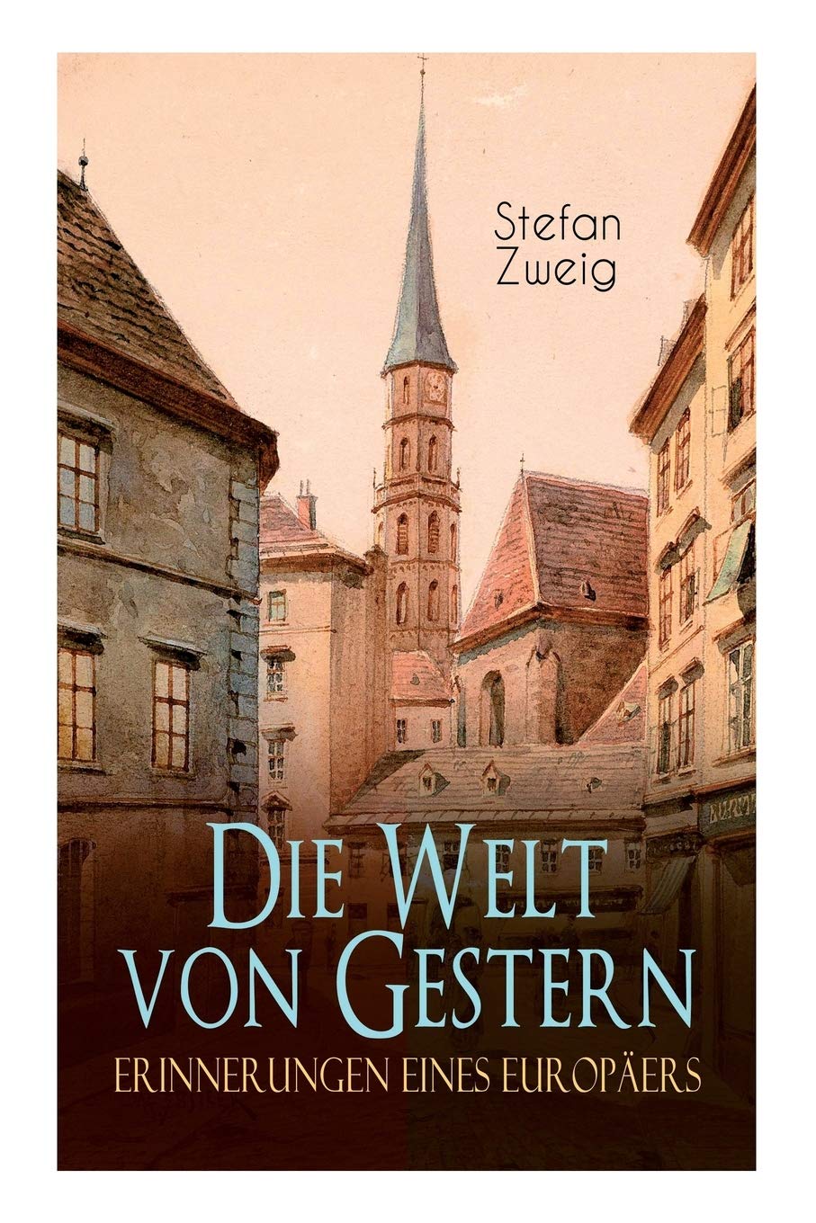 Die Welt von Gestern. Erinnerungen eines Europers (German Edition)