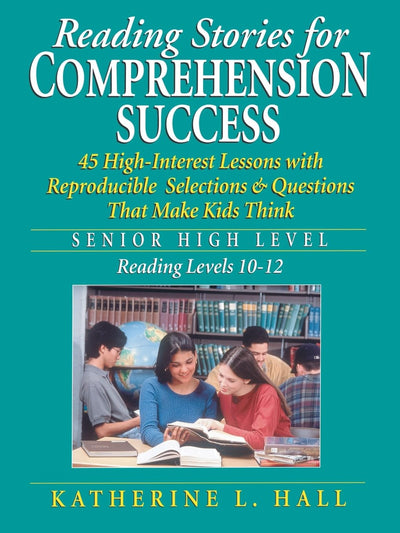 Reading Stories for Comprehension Success: Senior High Level, Reading Levels 10-12