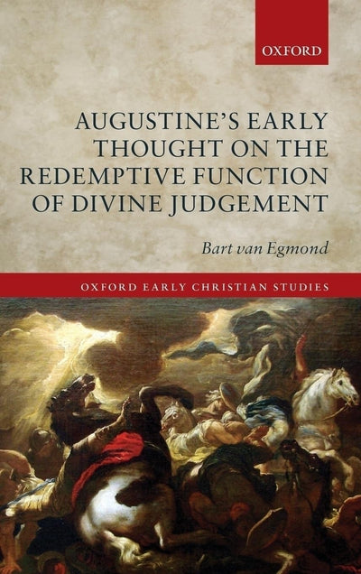 Augustine's Early Thought on the Redemptive Function of Divine Judgement (Oxford Early Christian Studies)