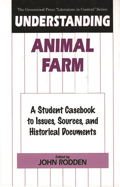 Understanding Animal Farm: A Student Casebook to Issues, Sources, and Historical Documents (The Greenwood Press "Literature in Context" Series)