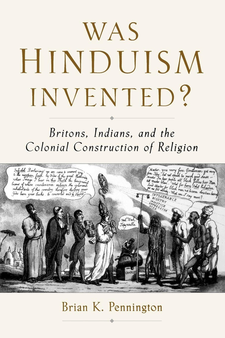 Was Hinduism Invented?: Britons, Indians, and the Colonial Construction of Religion