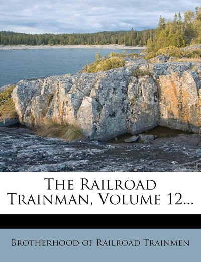 The Railroad Trainman, Volume 12...