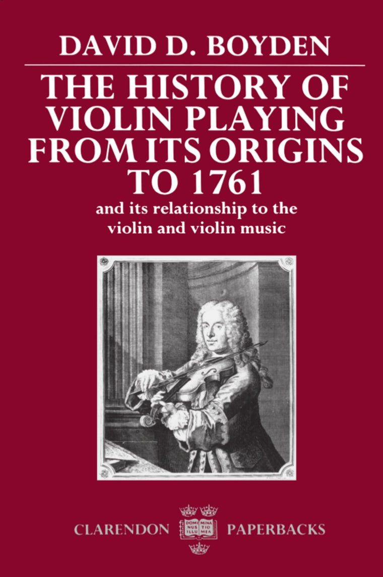 The History of Violin Playing from Its Origins to 1761: and Its Relationship to the Violin and Violin Music (Clarendon Paperbacks)