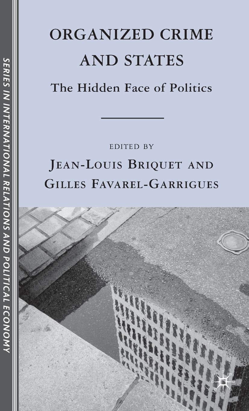 Organized Crime and States: The Hidden Face of Politics (The Sciences Po Series in International Relations and Political Economy)