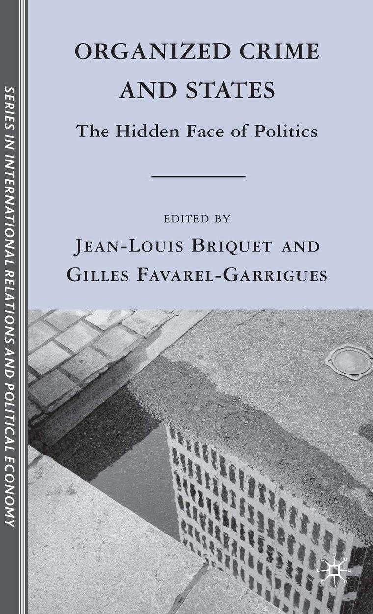 Organized Crime and States: The Hidden Face of Politics (The Sciences Po Series in International Relations and Political Economy)