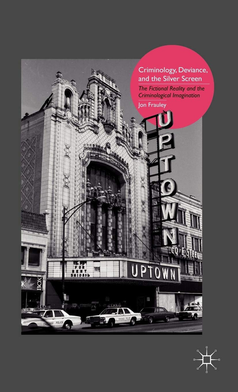 Criminology, Deviance, and the Silver Screen: The Fictional Reality and the Criminological Imagination