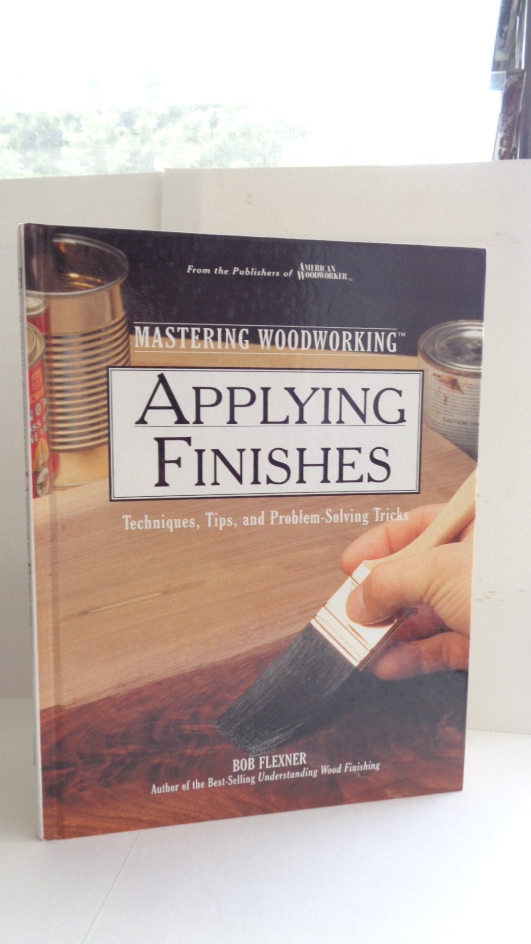 Applying Finishes: Techniques, Tips, and Problem-Solving Tricks (Woodworking Series)