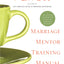 Marriage Mentor Training Manual for Wives: A Ten-Session Program for Equipping Marriage Mentors