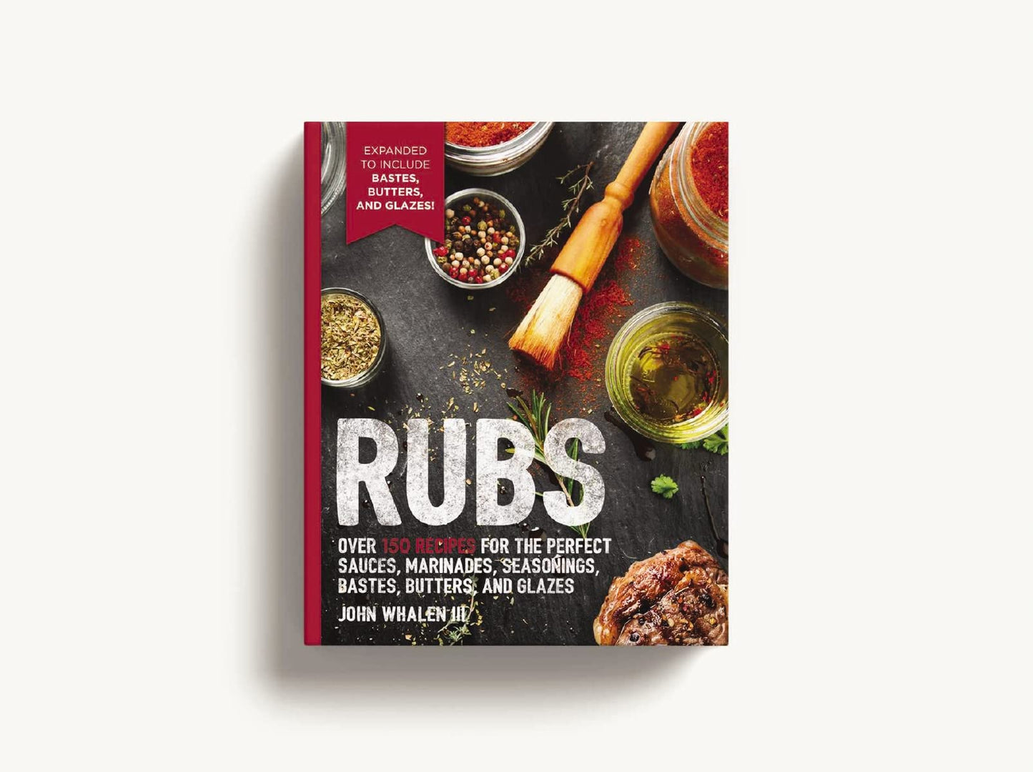 Rubs: 2nd Edition: Over 150 recipes for the perfect sauces,