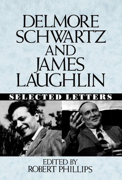 Delmore Schwartz and James Laughlin: Selected Letters