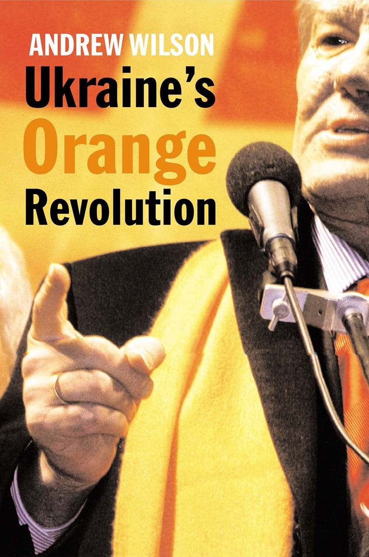 Ukraines Orange Revolution by Wilson, Andrew