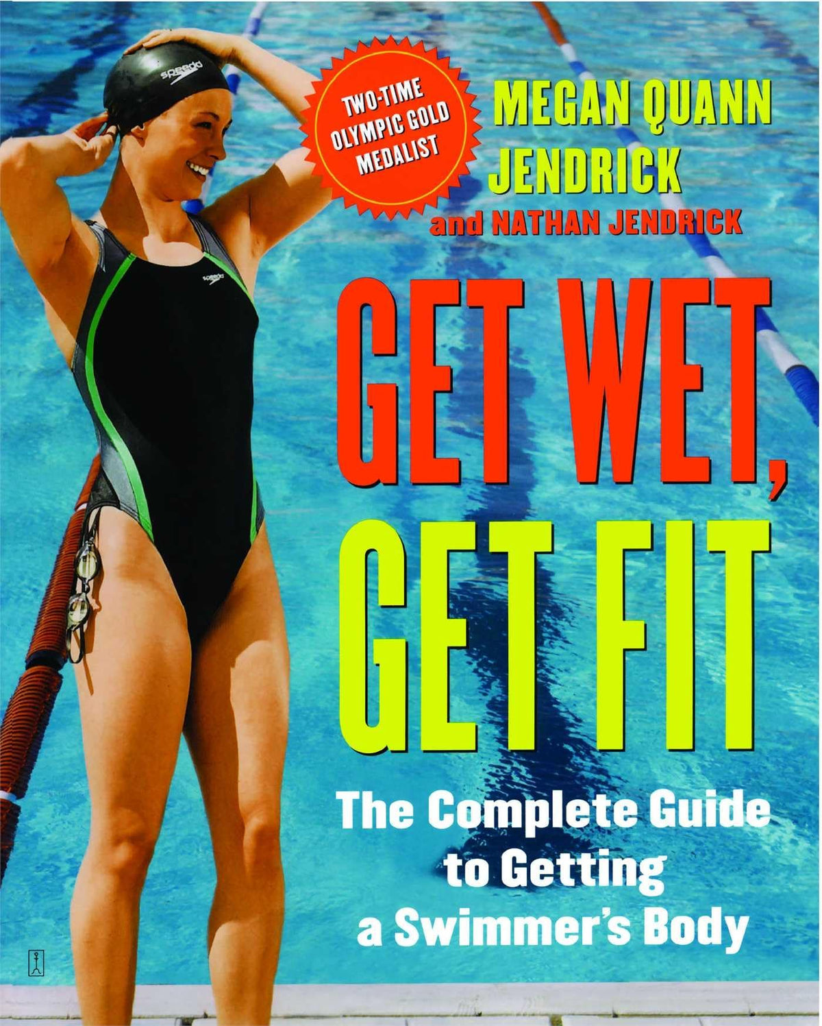 Get Wet, Get Fit: The Complete Guide to Getting a Swimmer's Body