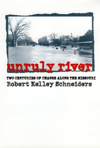 Unruly River: Two Centuries of Change Along the Missouri (Development of Western Resources)