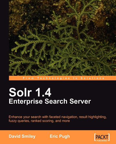 Solr 1.4 Enterprise Search Server: Enhance Your Search With Faceted Navigation, Result Highlighting, Fuzzy Queries, Ranked Scoring, and More