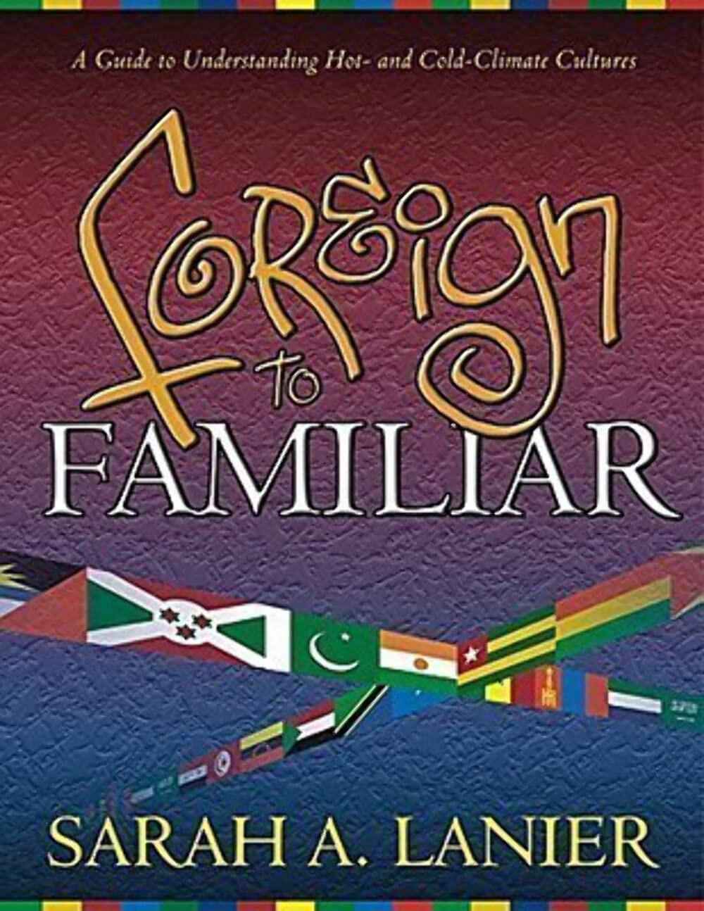 Foreign to Familiar: A Guide to Understanding Hot - And Cold - Climate Cultures