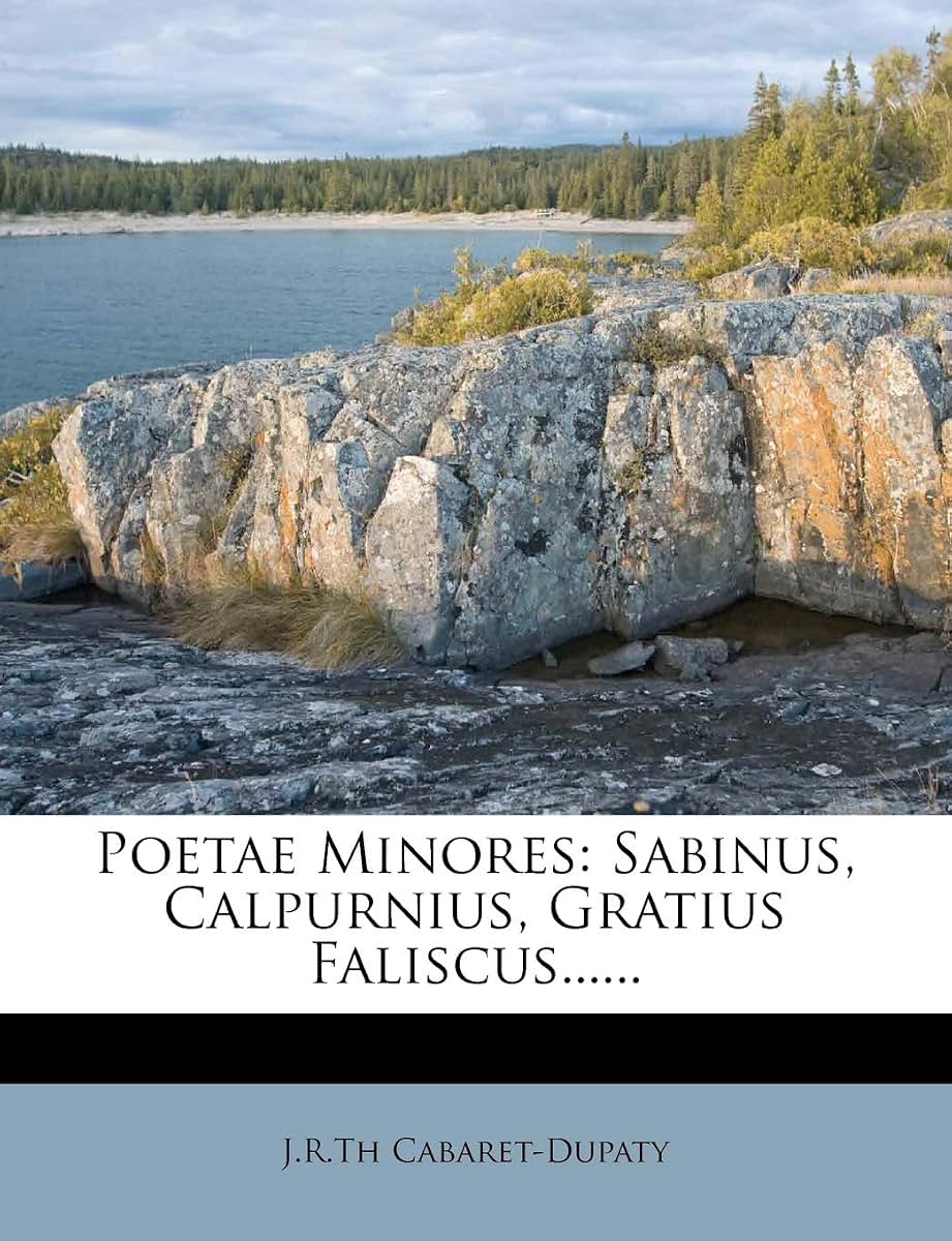 Poetae Minores: Sabinus, Calpurnius, Gratius Faliscus...... (French Edition)