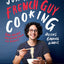 Just a French Guy Cooking: Easy Recipes and Kitchen Hacks for Rookies