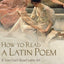How to Read a Latin Poem: If You Can't Read Latin Yet