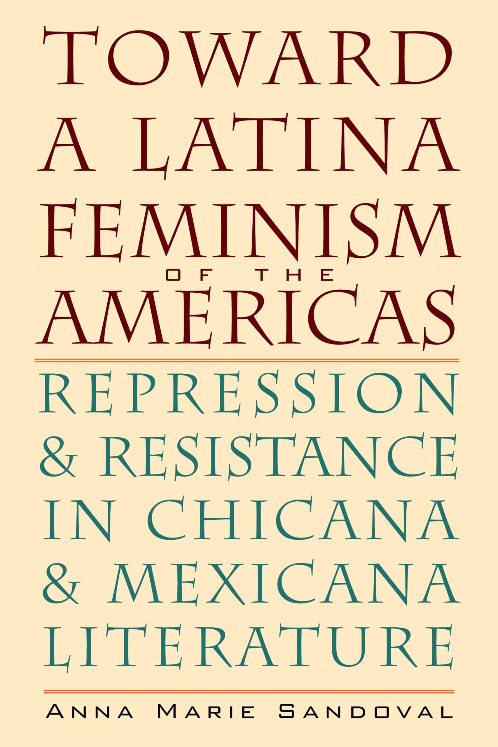 Toward a Latina Feminism of the Americas: Repression and Resistance in Chicana and Mexicana Literature (Chicana Matters)