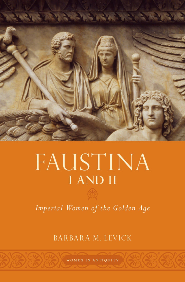 Faustina I and II: Imperial Women of the Golden Age (Women in Antiquity)