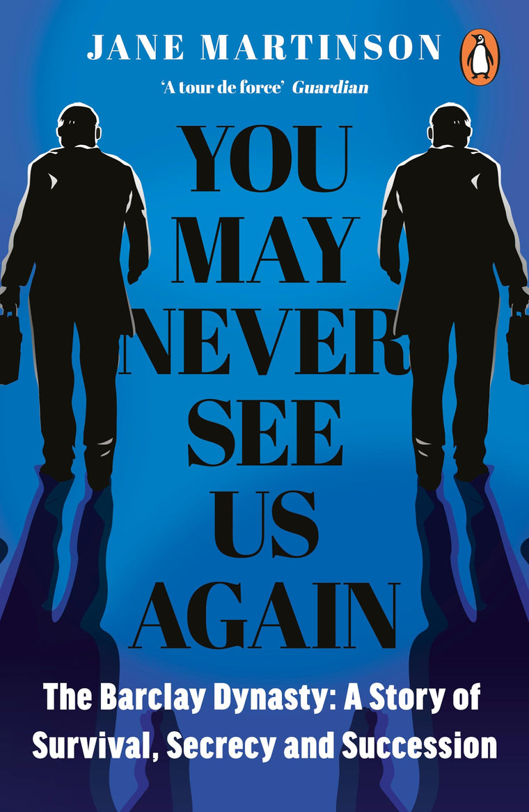 You May Never See Us Again: The Barclay Dynasty: A Story of Survival, Secrecy and Succession