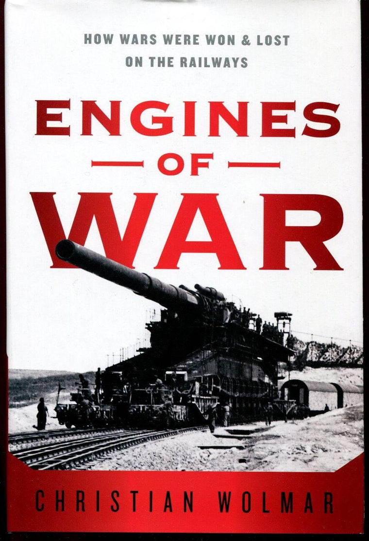 Engines of War: How Wars Were Won & Lost on the Railways
