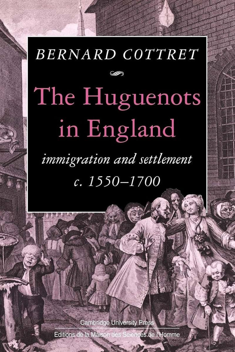 The Huguenots in England: Immigration and Settlement c.1550-1700