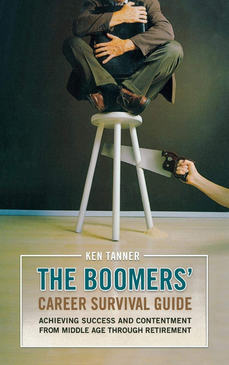 The Boomers' Career Survival Guide: Achieving Success and Contentment from Middle Age through Retirement