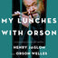 My Lunches with Orson: Conversations between Henry Jaglom and Orson Welles