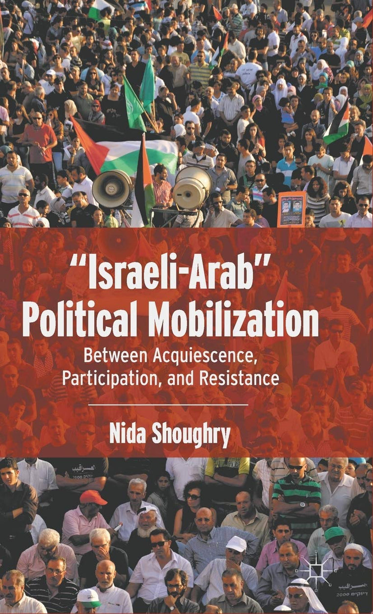 Israeli-Arab Political Mobilization: Between Acquiescence, Participation, and Resistance