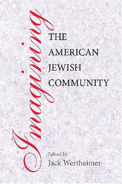 Imagining the American Jewish Community (Brandeis Series in American Jewish History, Culture and Life)