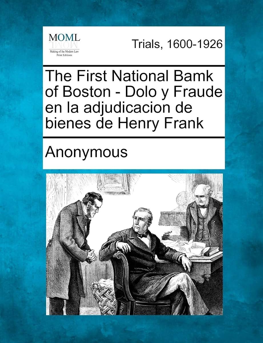 The First National Bamk of Boston - Dolo y Fraude En La Adjudicacion de Bienes de Henry Frank