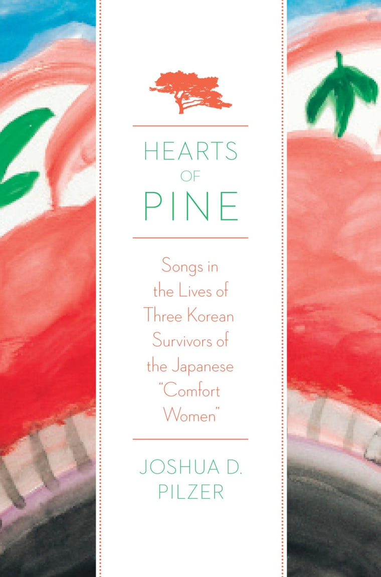 Hearts of Pine: Songs in the Lives of Three Korean Survivors of the Japanese "Comfort Women"