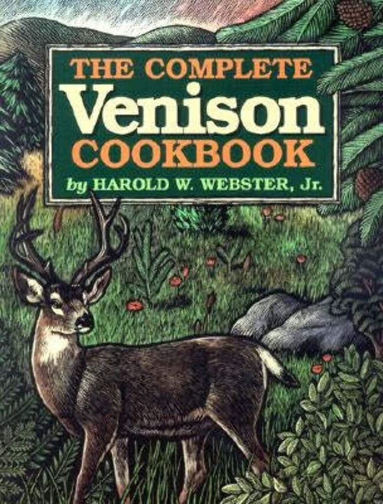 The Complete Venison Cookbook by Harold W. Webster Jr.