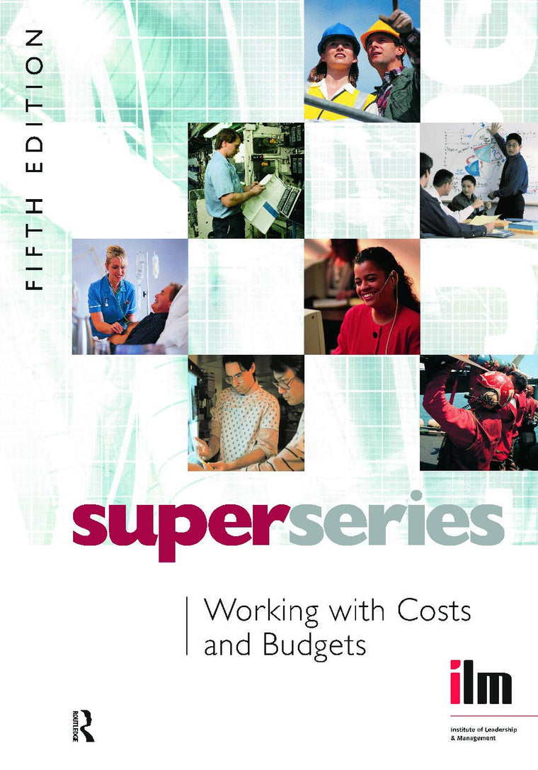 Working with Costs and Budgets (Institute of Learning & Management Super Series)